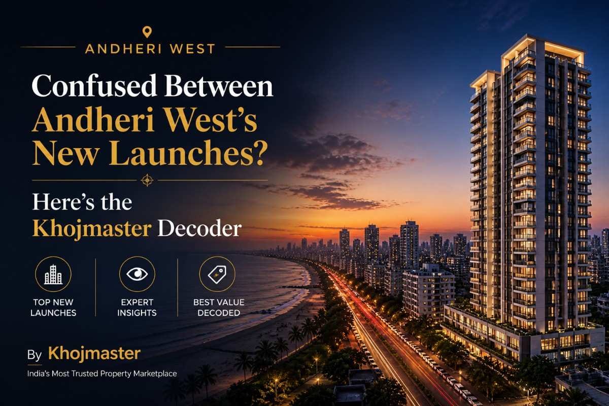 Confused Between Andheri West's New Launches? Here's the Khojmaster Decoder - Mumbai Real Estate Insights